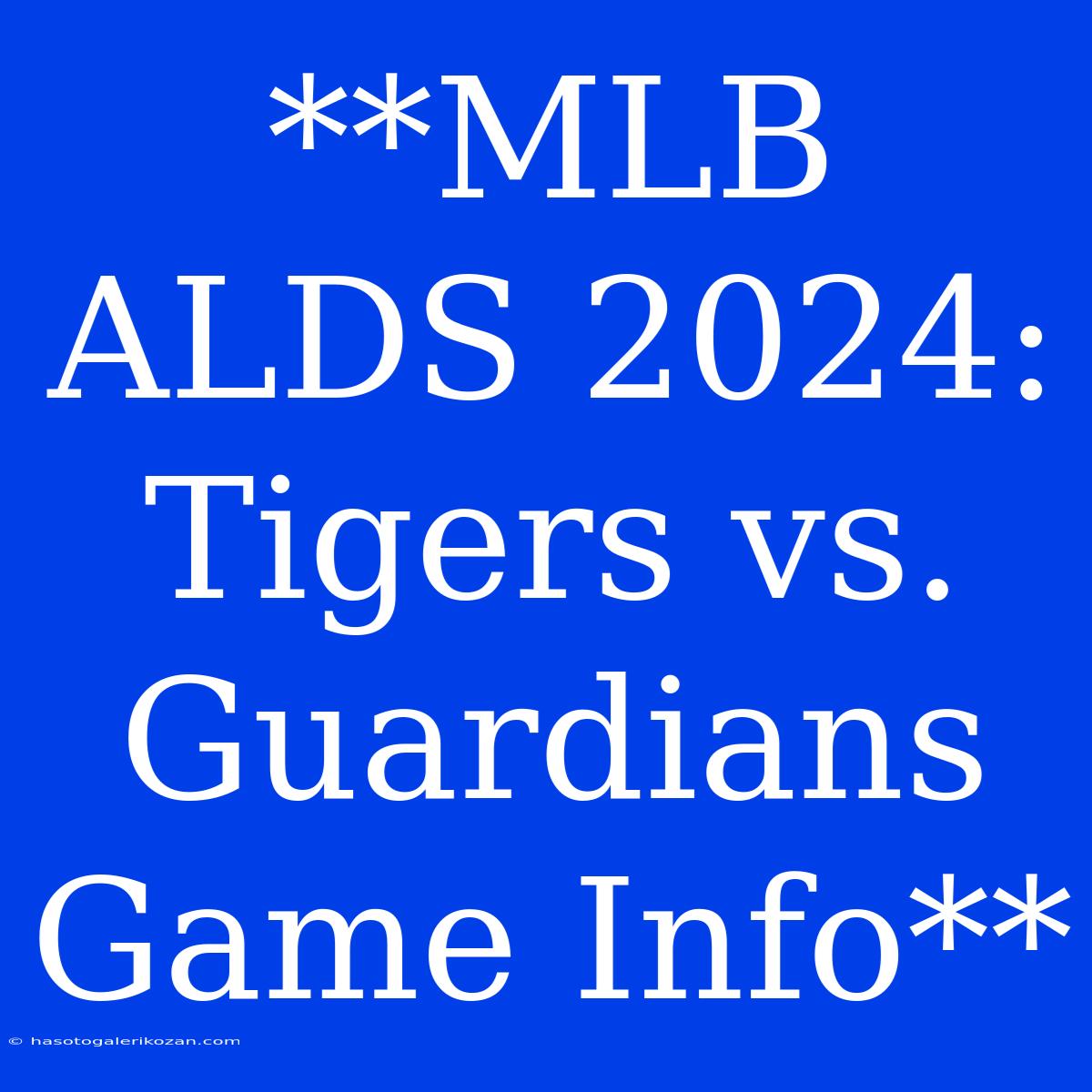 **MLB ALDS 2024: Tigers Vs. Guardians Game Info**