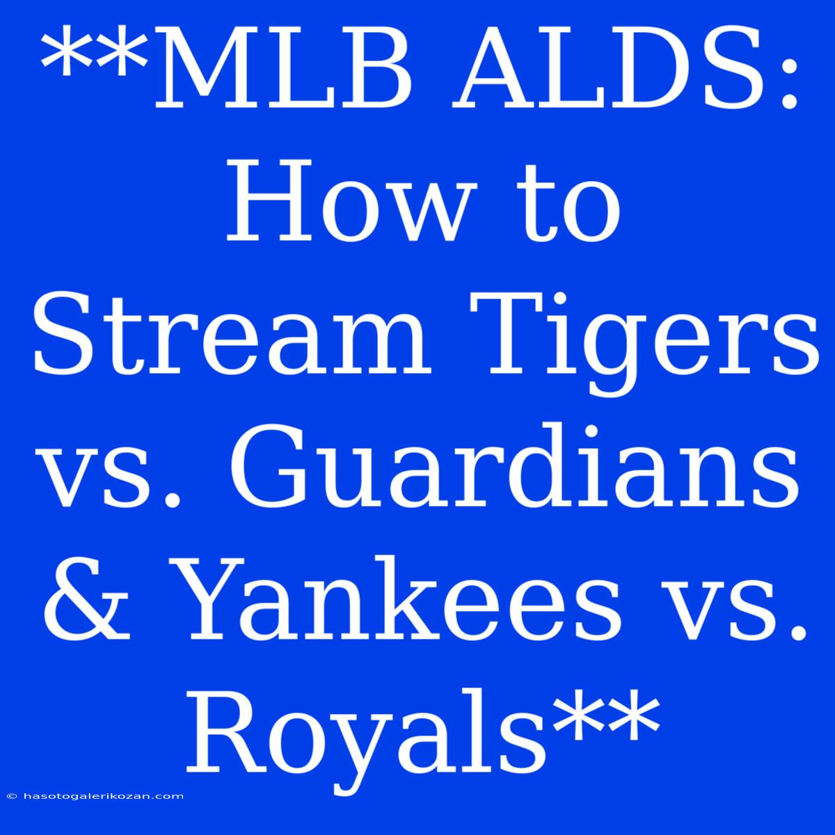 **MLB ALDS: How To Stream Tigers Vs. Guardians & Yankees Vs. Royals**