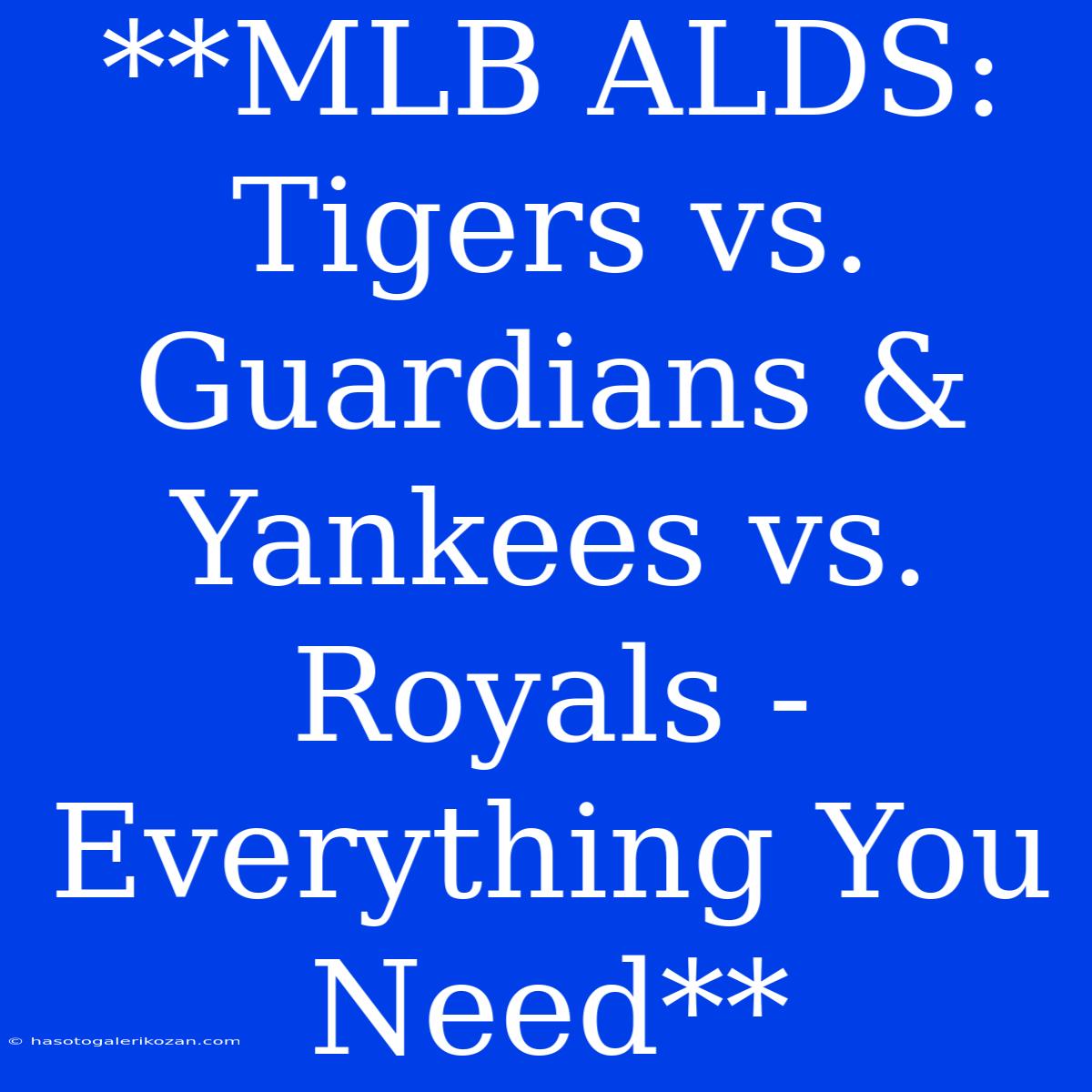 **MLB ALDS: Tigers Vs. Guardians & Yankees Vs. Royals - Everything You Need** 