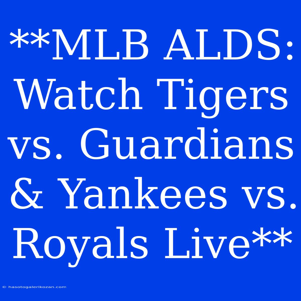 **MLB ALDS: Watch Tigers Vs. Guardians & Yankees Vs. Royals Live**