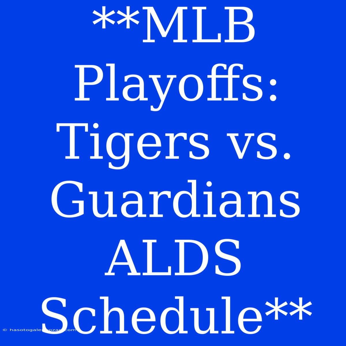 **MLB Playoffs: Tigers Vs. Guardians ALDS Schedule**