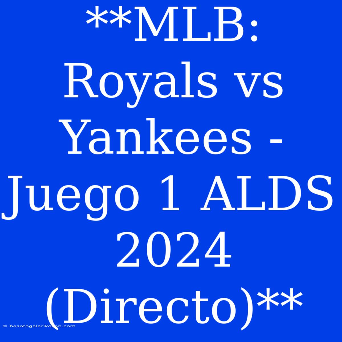 **MLB: Royals Vs Yankees - Juego 1 ALDS 2024 (Directo)**