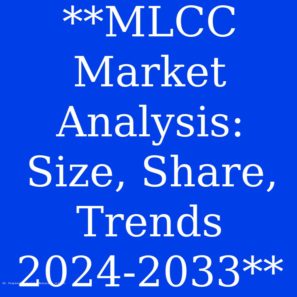 **MLCC Market Analysis: Size, Share, Trends 2024-2033**