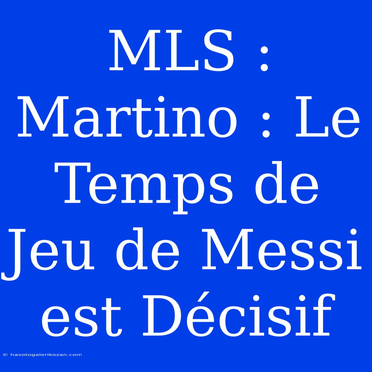 MLS : Martino : Le Temps De Jeu De Messi Est Décisif 