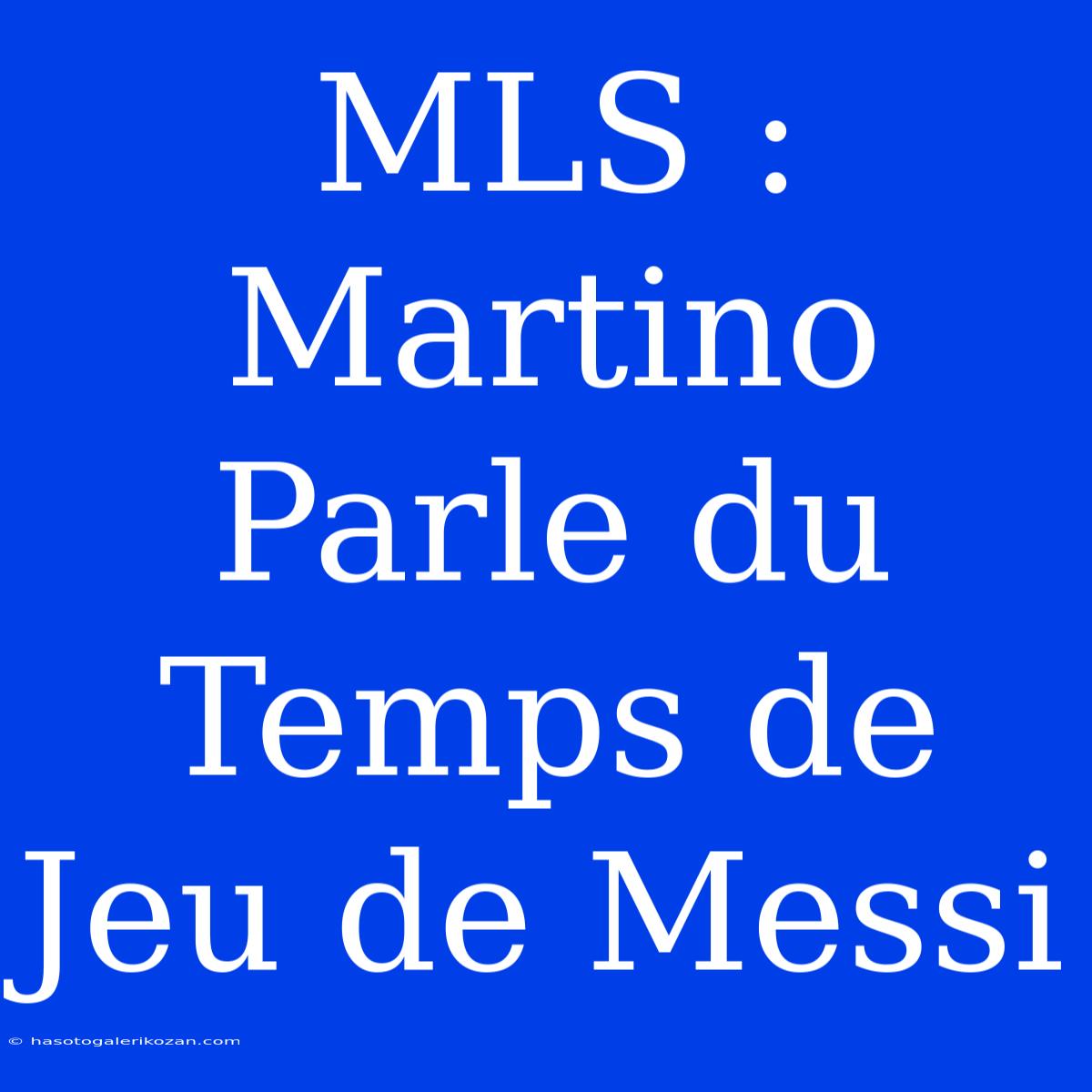 MLS : Martino Parle Du Temps De Jeu De Messi 