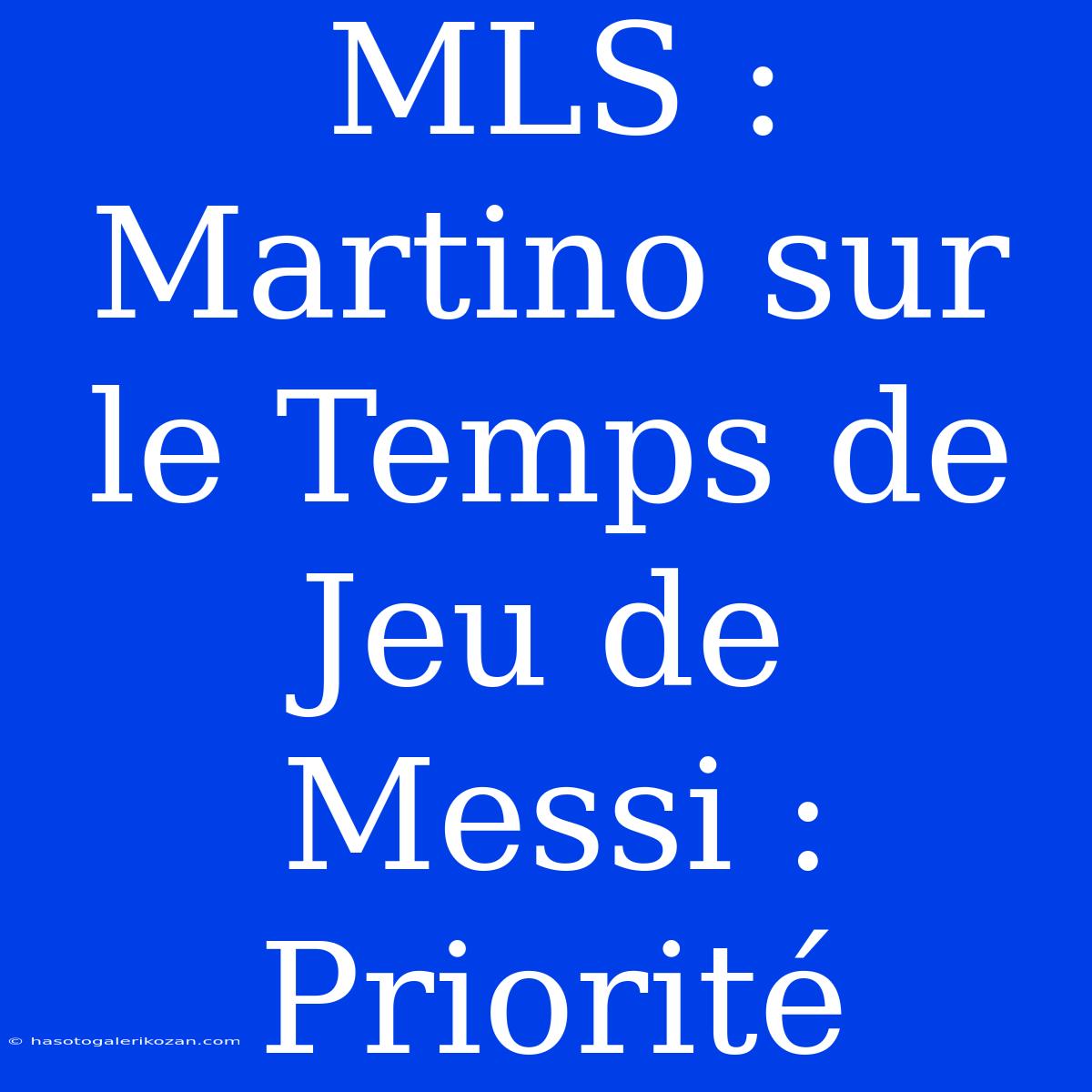 MLS : Martino Sur Le Temps De Jeu De Messi : Priorité 