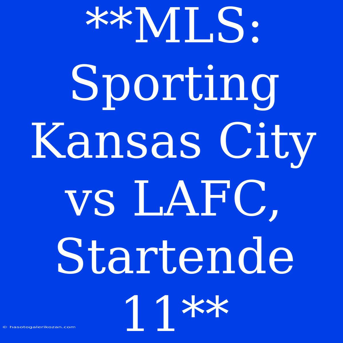 **MLS: Sporting Kansas City Vs LAFC, Startende 11**