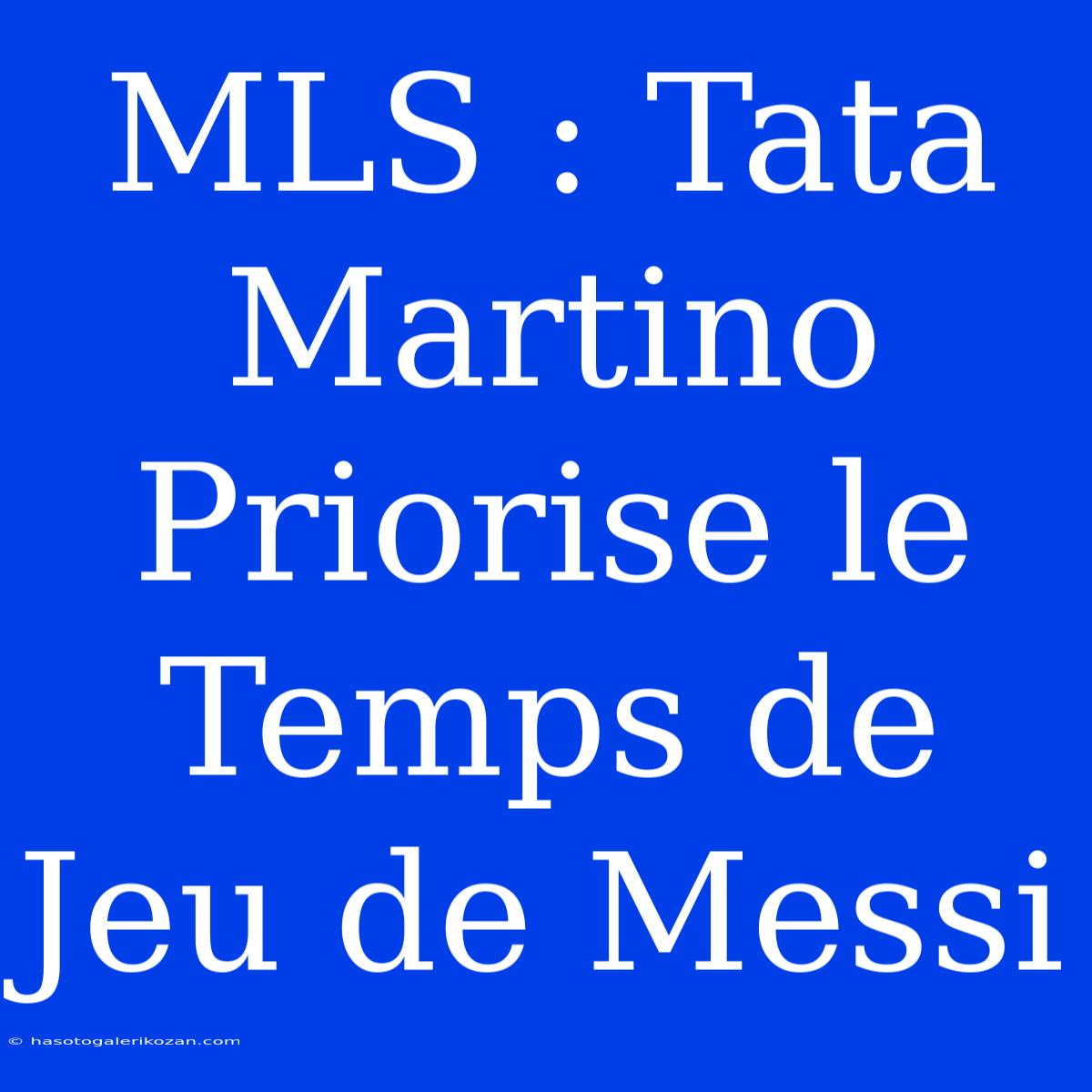 MLS : Tata Martino Priorise Le Temps De Jeu De Messi