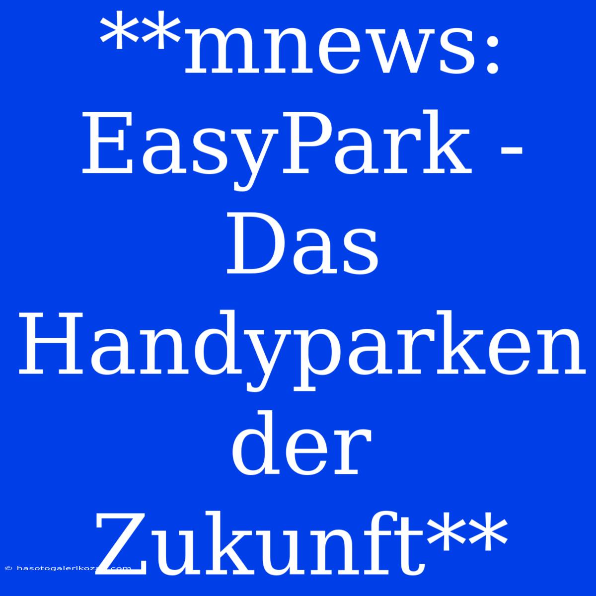 **mnews: EasyPark - Das Handyparken Der Zukunft** 