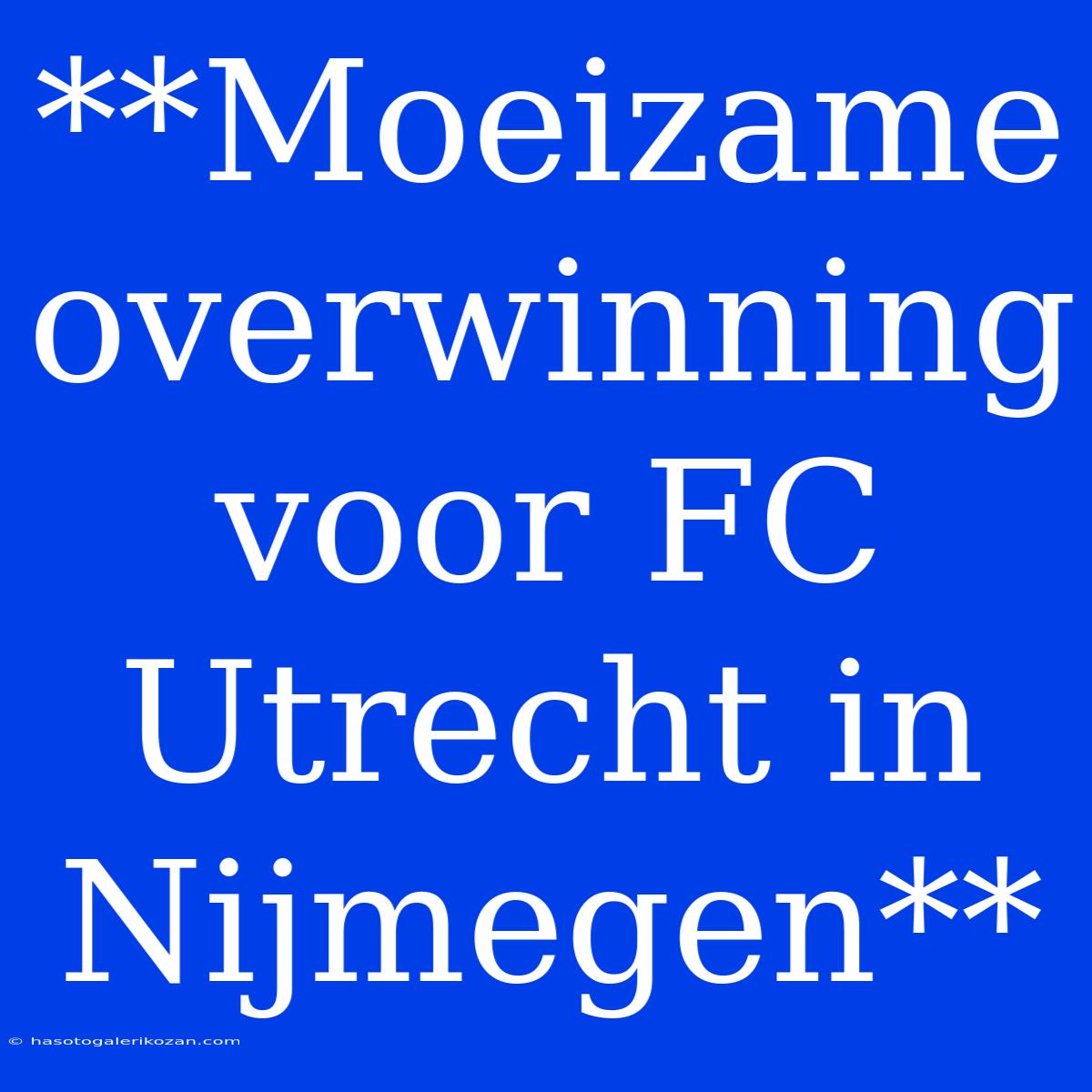 **Moeizame Overwinning Voor FC Utrecht In Nijmegen**