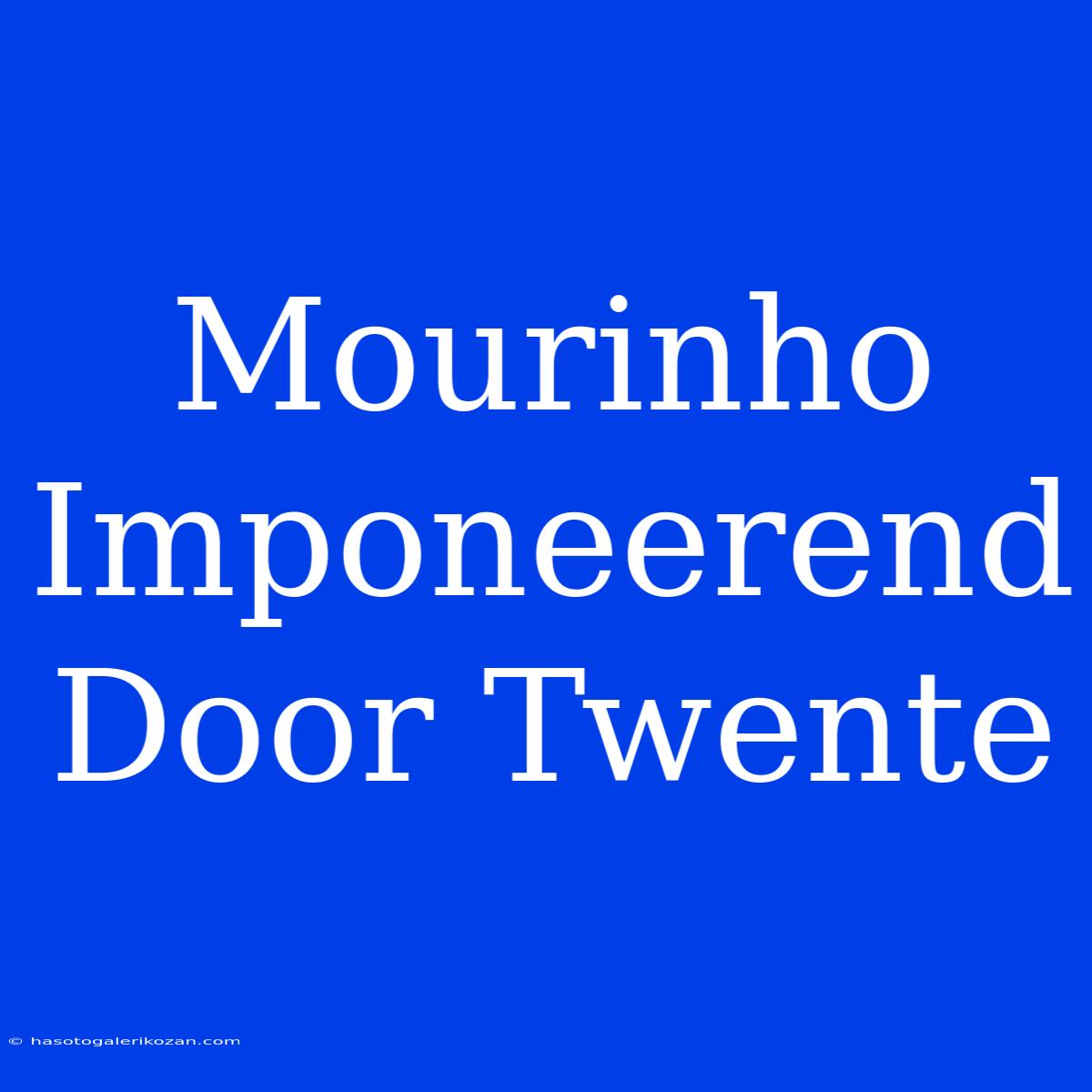 Mourinho Imponeerend Door Twente