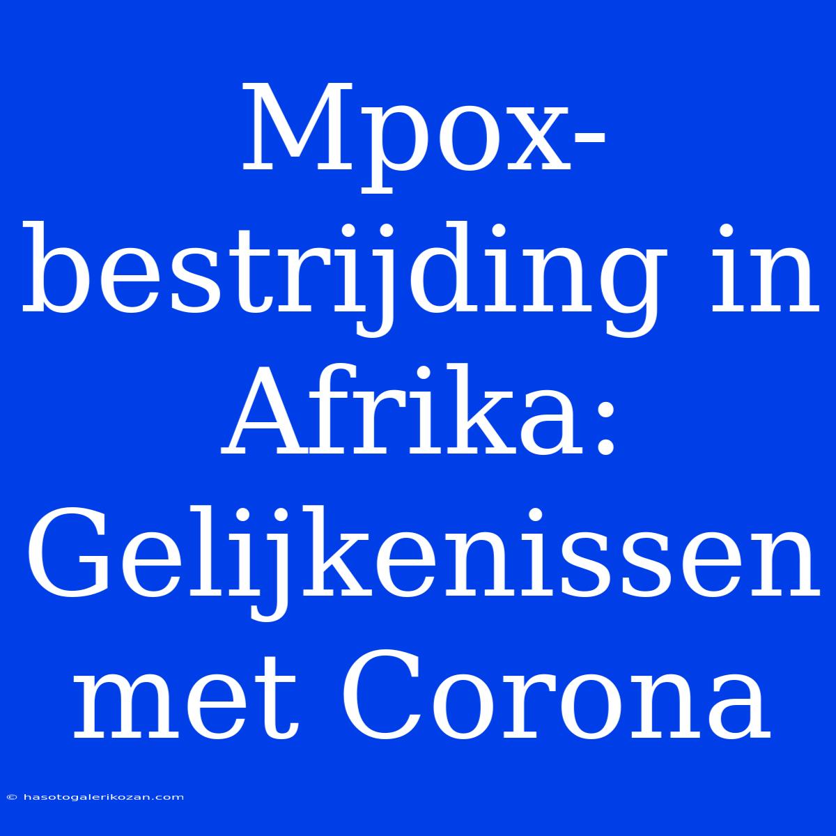 Mpox-bestrijding In Afrika:  Gelijkenissen Met Corona