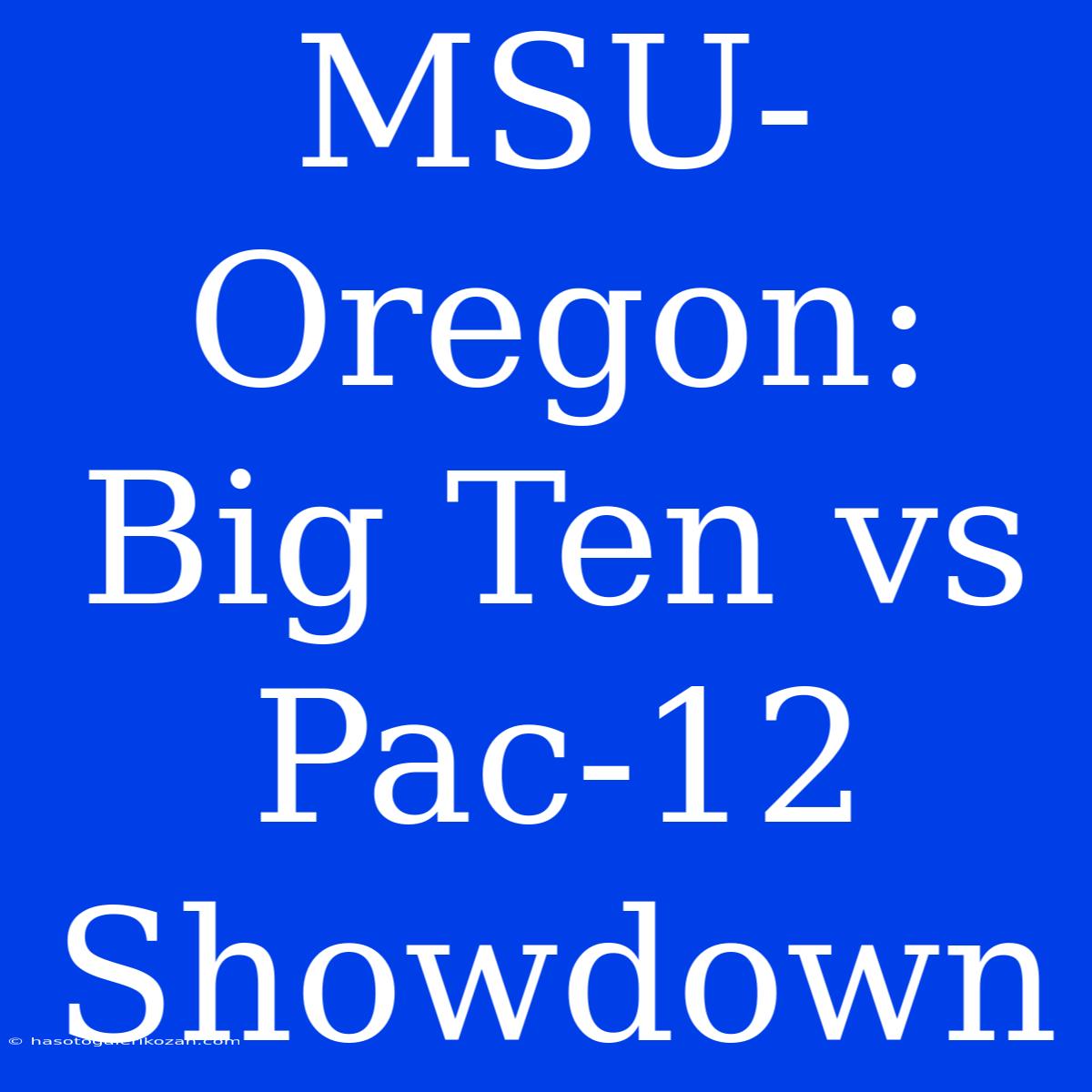 MSU-Oregon: Big Ten Vs Pac-12 Showdown