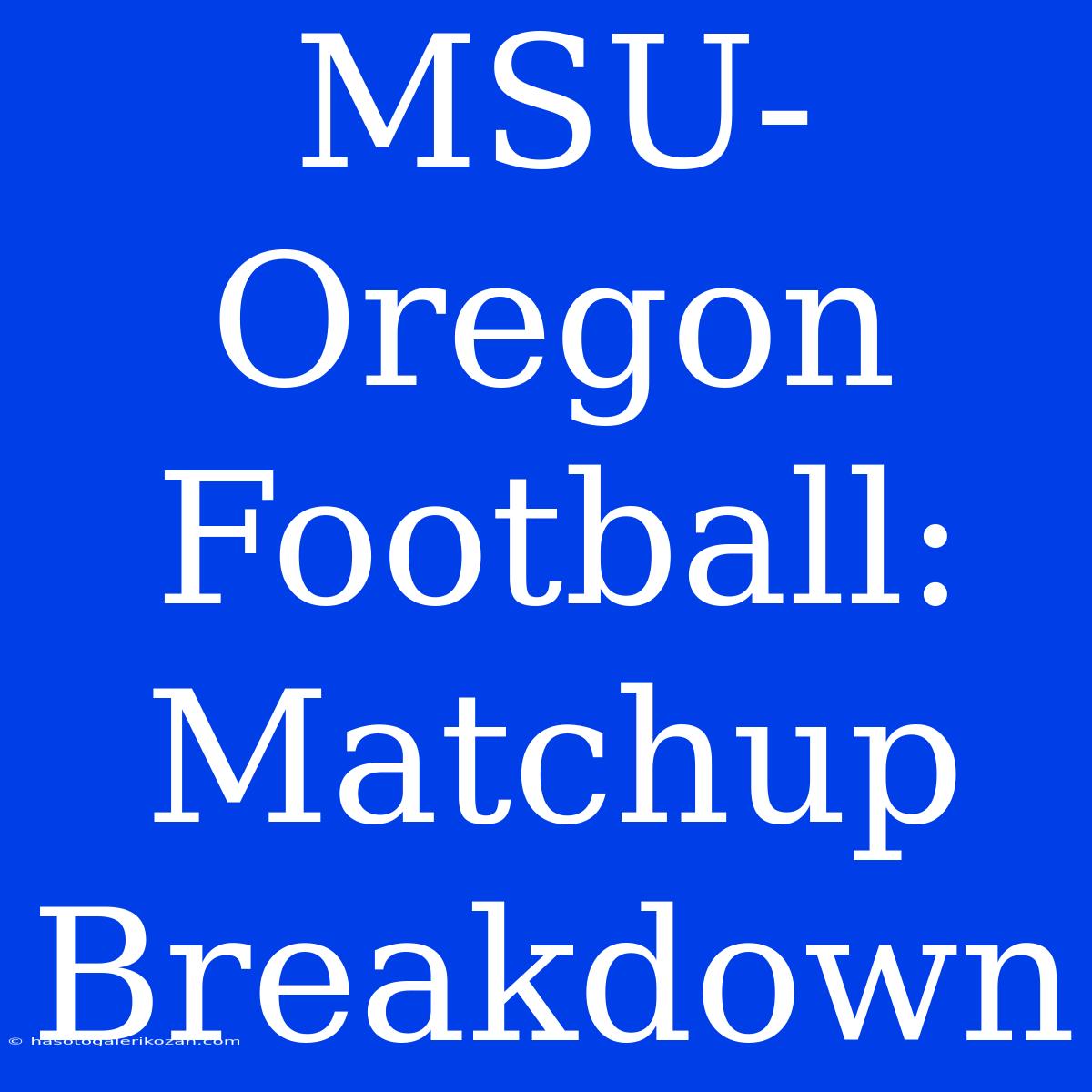 MSU-Oregon Football:  Matchup Breakdown