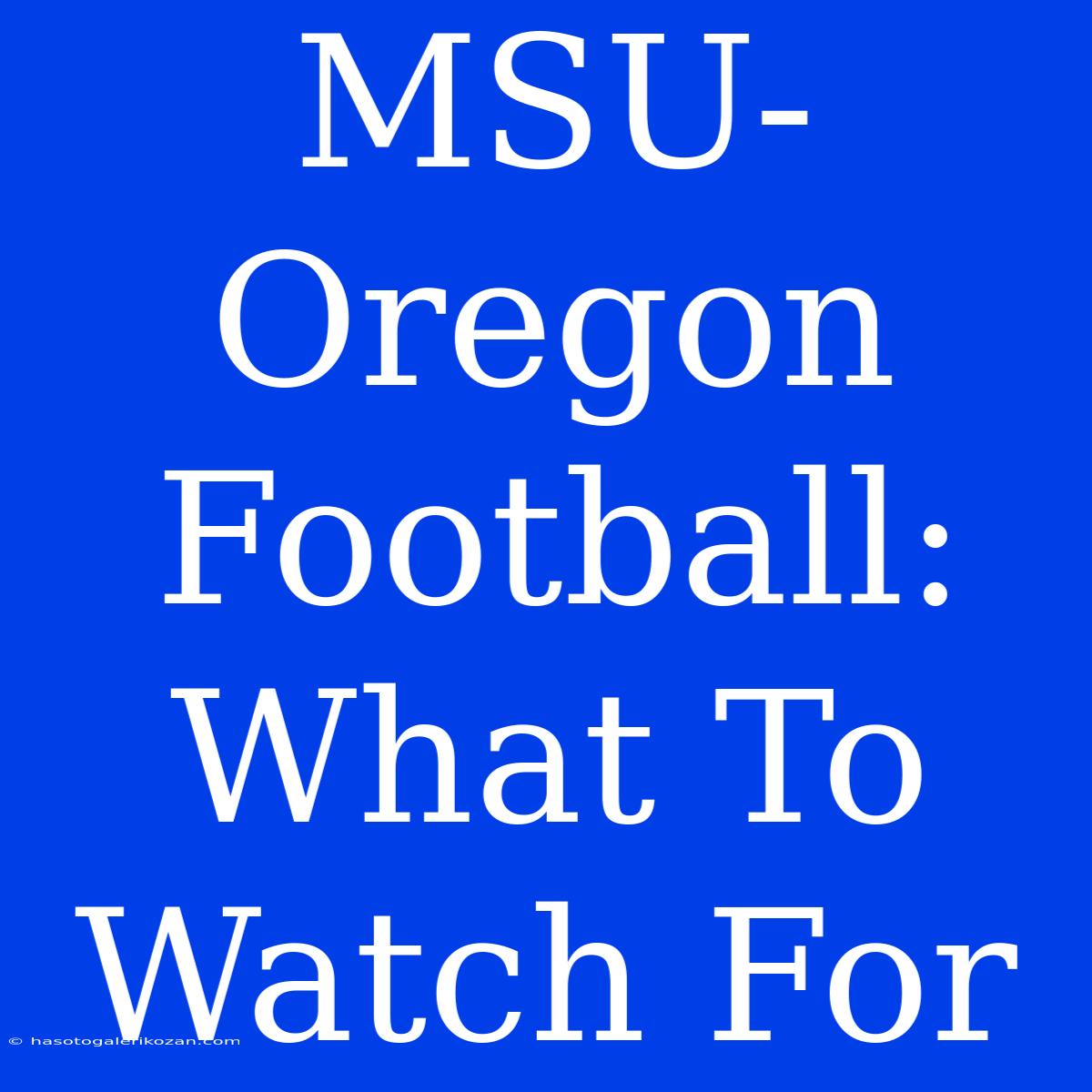 MSU-Oregon Football: What To Watch For