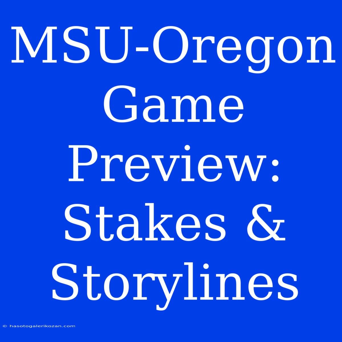 MSU-Oregon Game Preview: Stakes & Storylines 