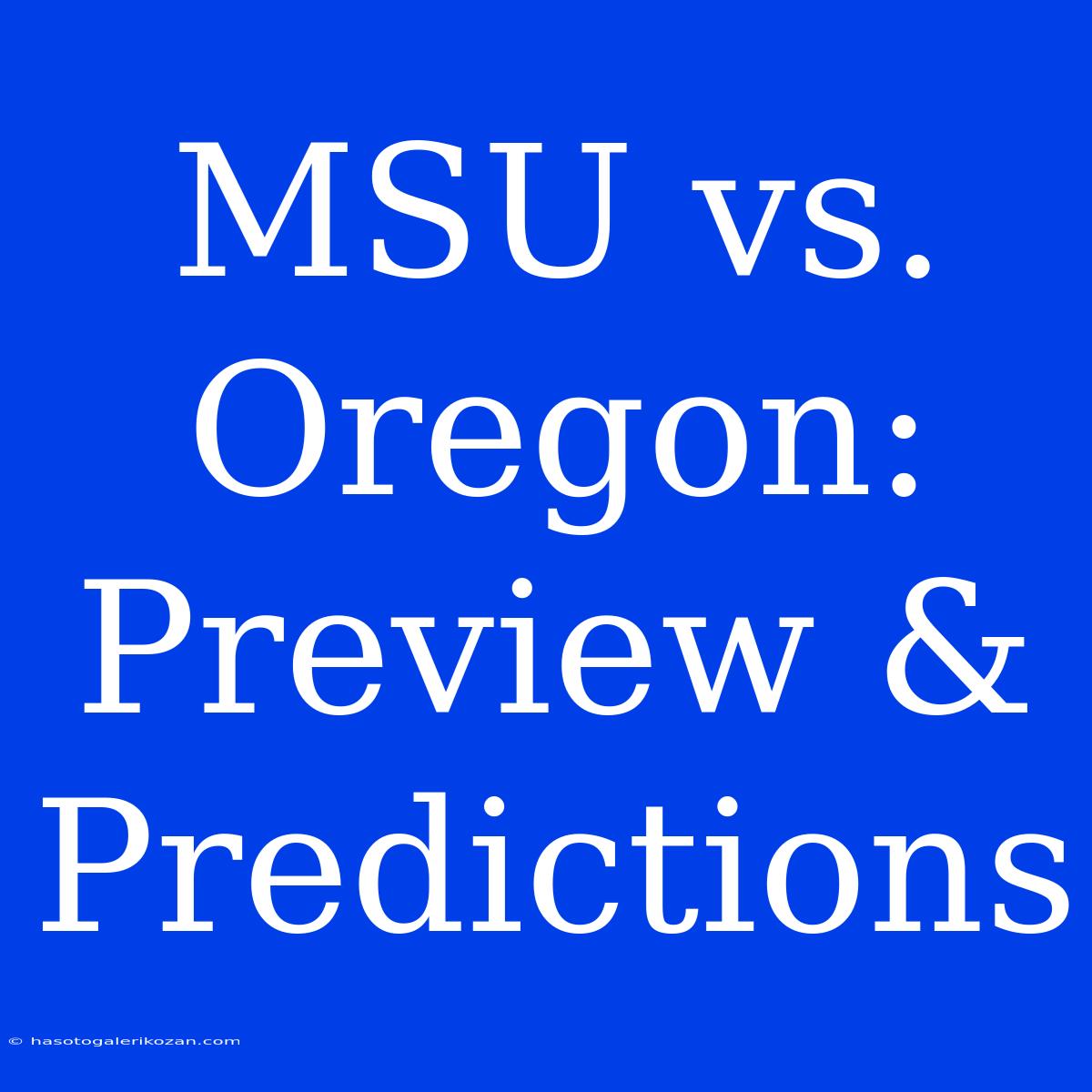 MSU Vs. Oregon: Preview & Predictions