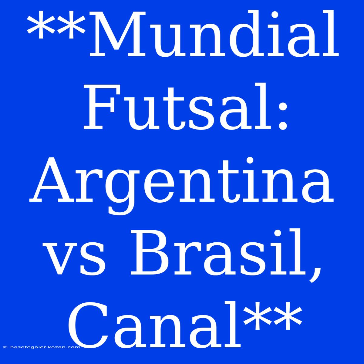 **Mundial Futsal: Argentina Vs Brasil, Canal**