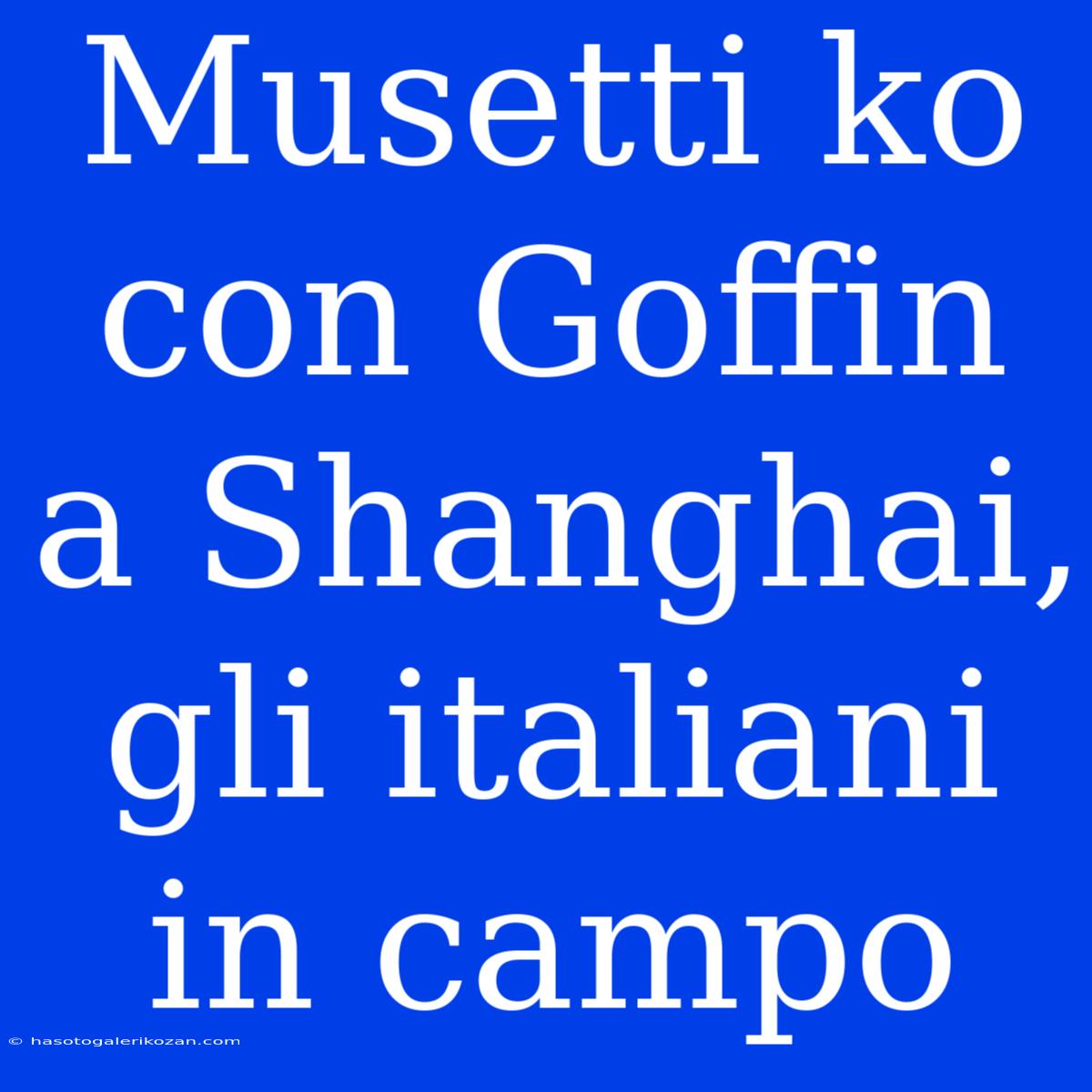 Musetti Ko Con Goffin A Shanghai, Gli Italiani In Campo