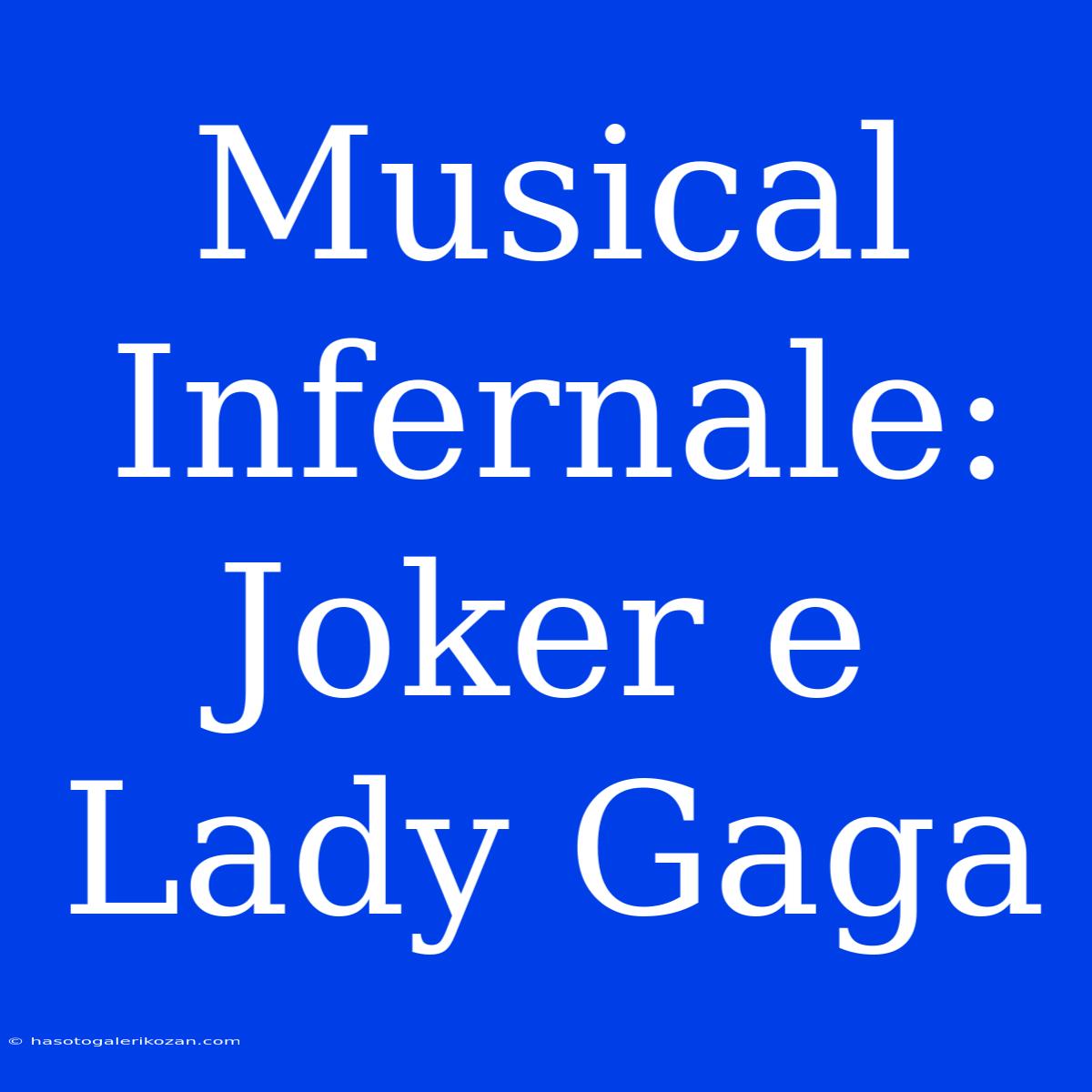 Musical Infernale: Joker E Lady Gaga