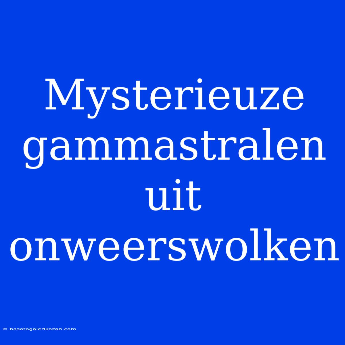 Mysterieuze Gammastralen Uit Onweerswolken