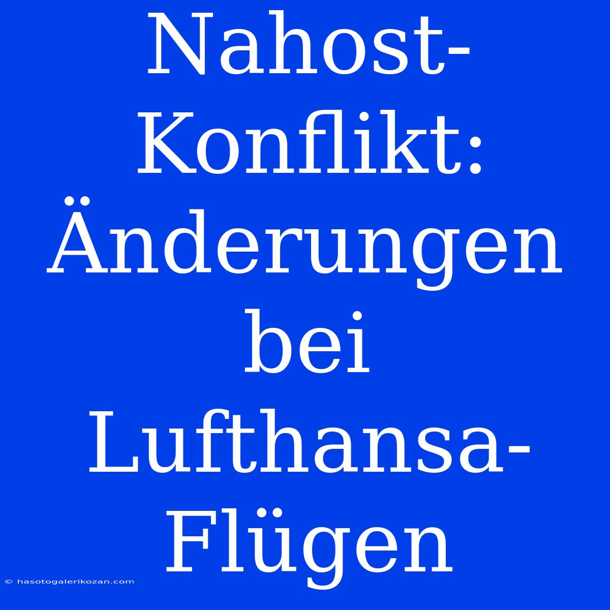 Nahost-Konflikt: Änderungen Bei Lufthansa-Flügen