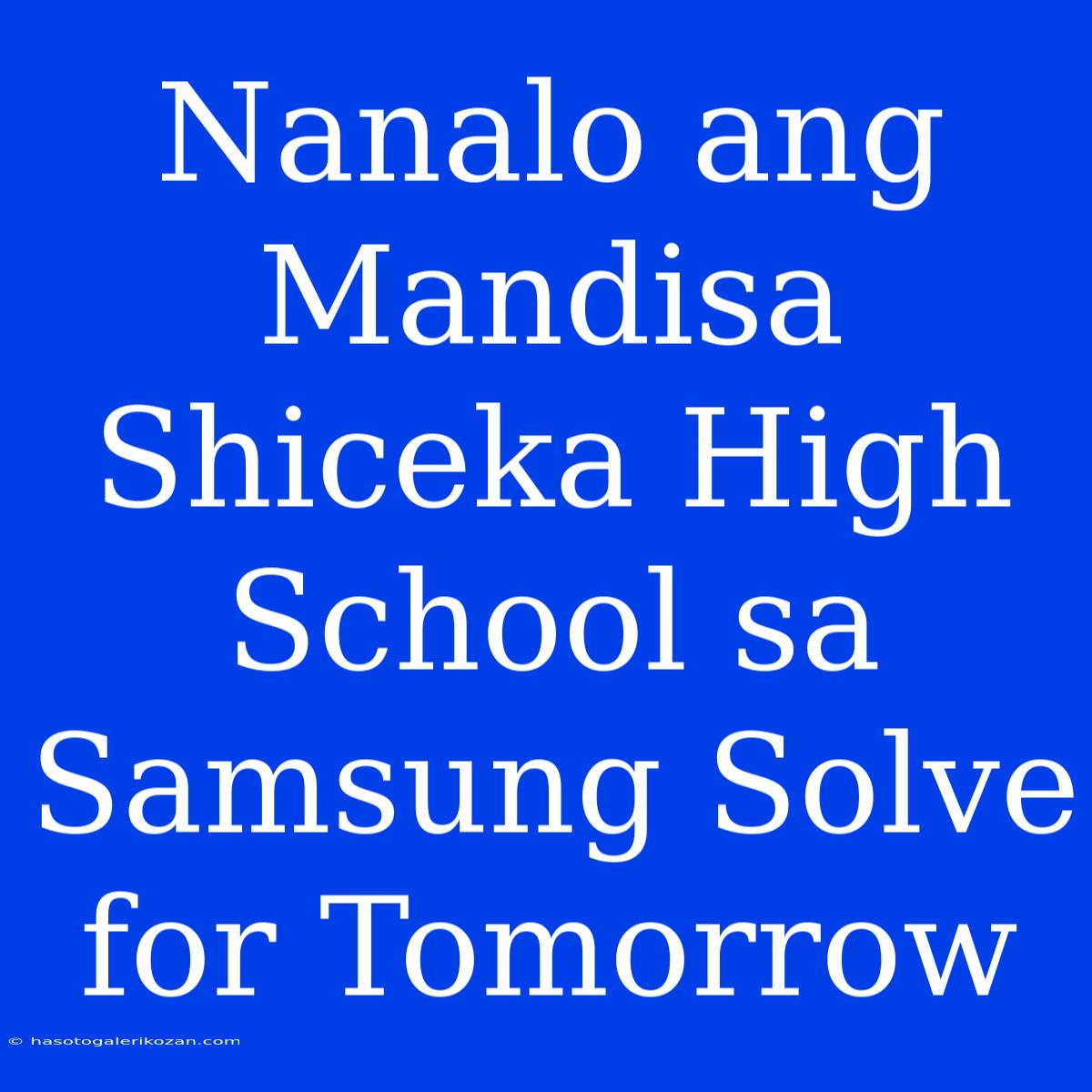 Nanalo Ang Mandisa Shiceka High School Sa Samsung Solve For Tomorrow