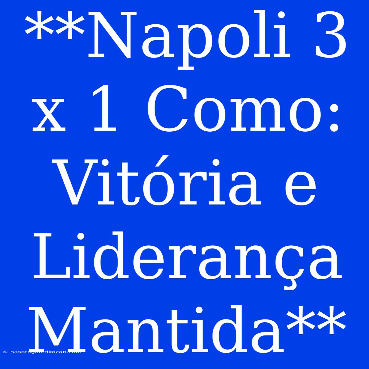 **Napoli 3 X 1 Como: Vitória E Liderança Mantida**