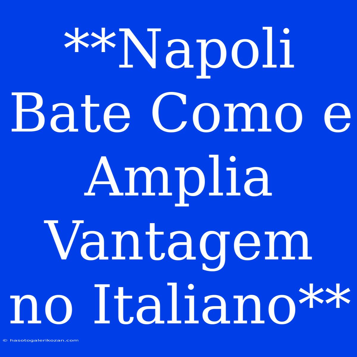 **Napoli Bate Como E Amplia Vantagem No Italiano**