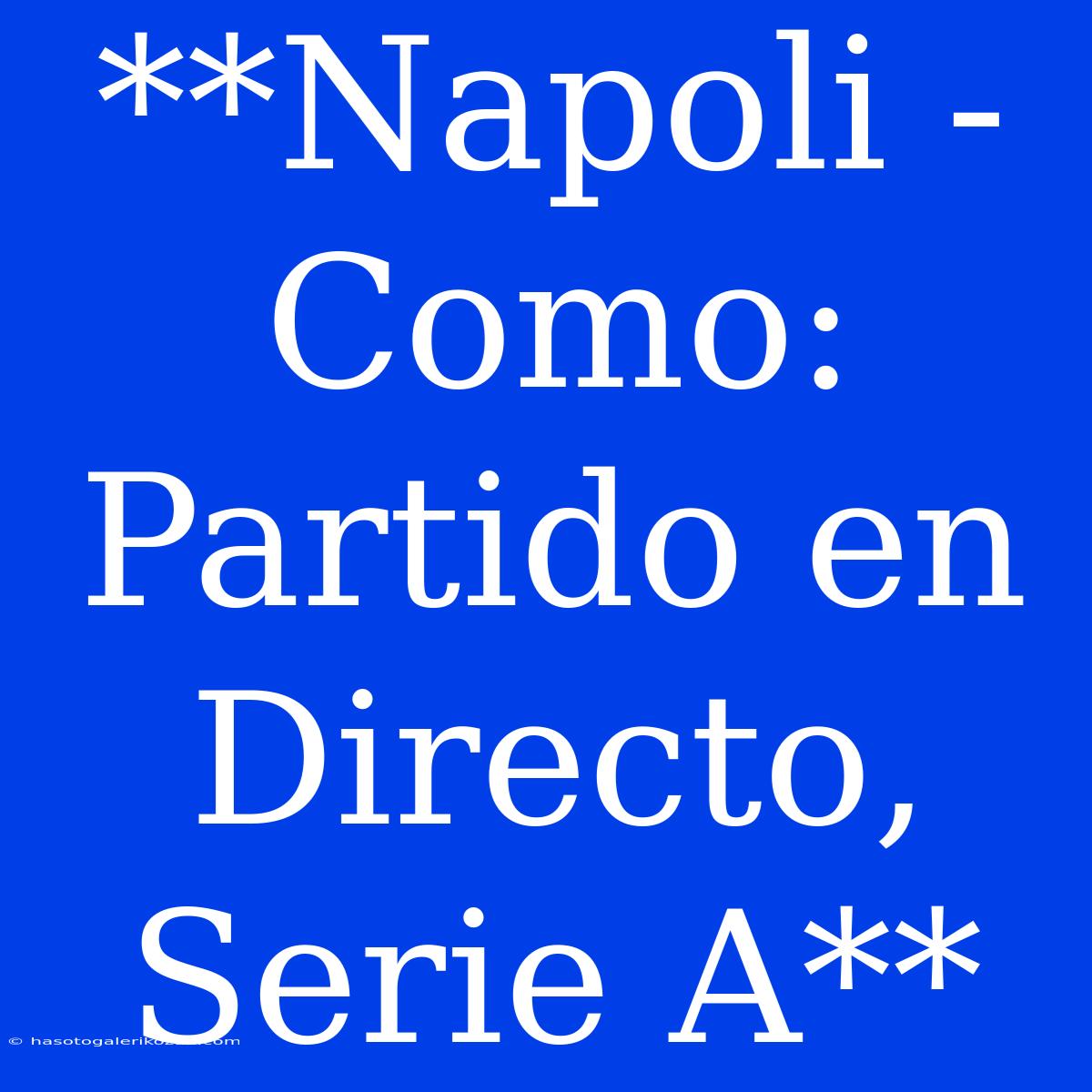 **Napoli - Como: Partido En Directo, Serie A**