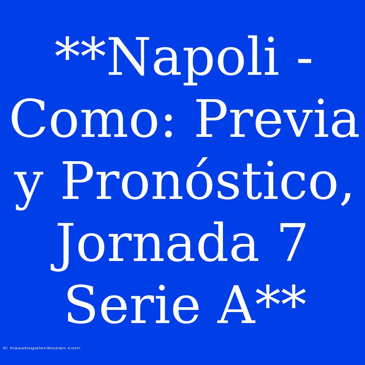 **Napoli - Como: Previa Y Pronóstico, Jornada 7 Serie A** 