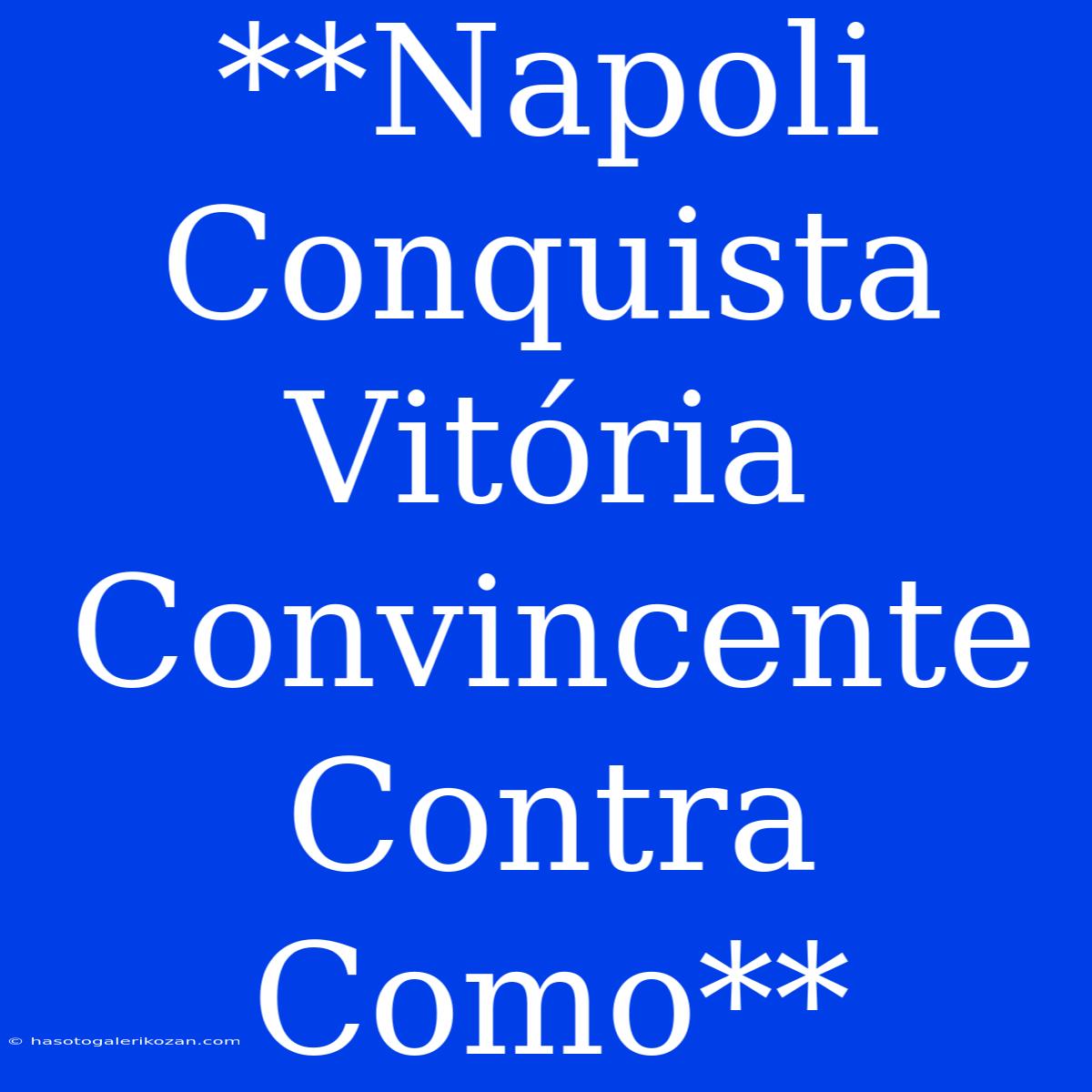 **Napoli Conquista Vitória Convincente Contra Como**