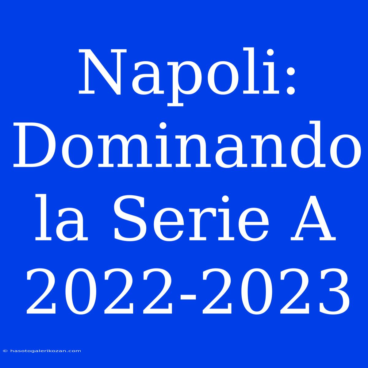 Napoli: Dominando La Serie A 2022-2023