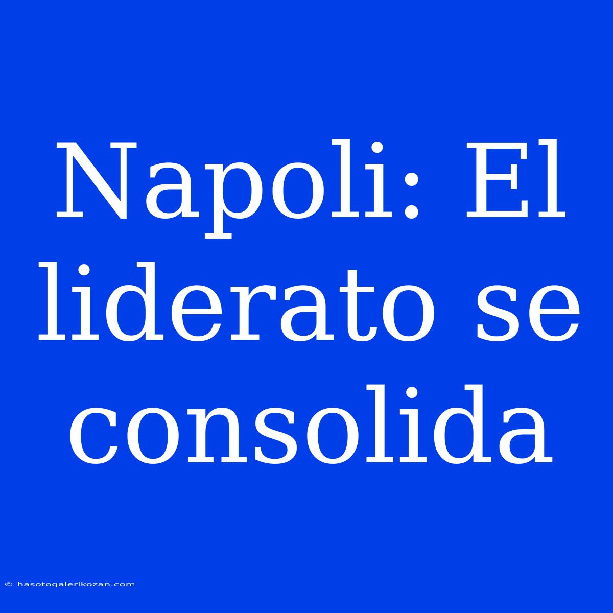 Napoli: El Liderato Se Consolida 