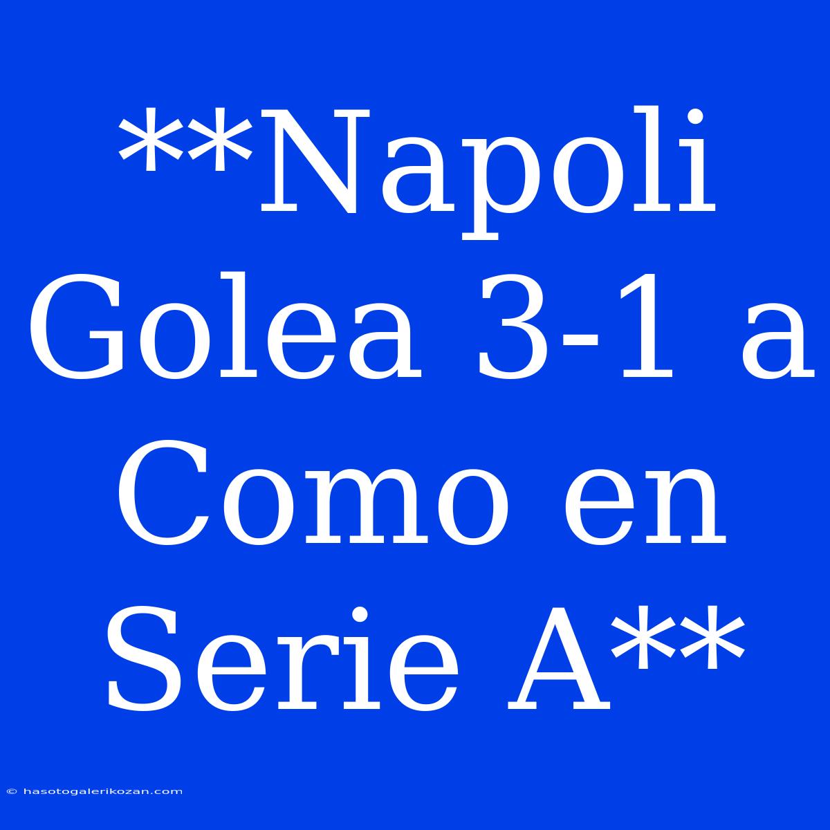 **Napoli Golea 3-1 A Como En Serie A**