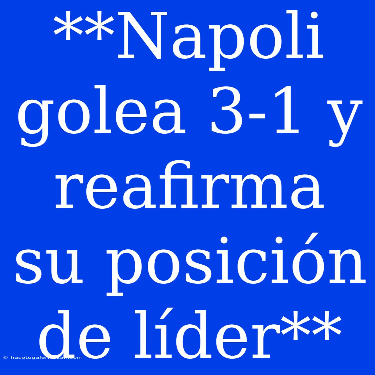 **Napoli Golea 3-1 Y Reafirma Su Posición De Líder** 