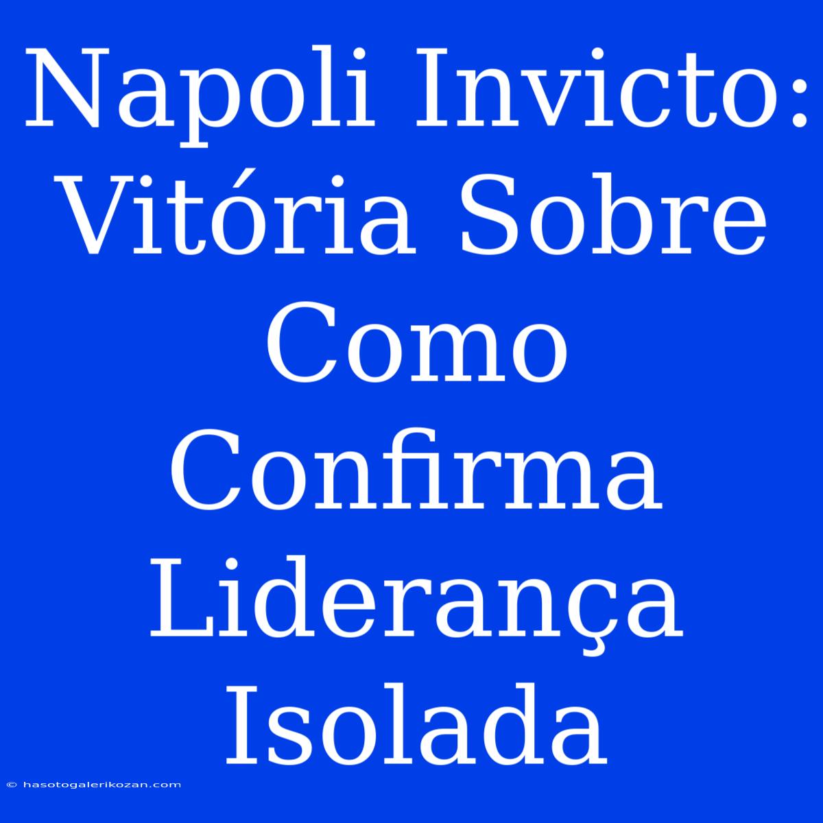 Napoli Invicto: Vitória Sobre Como Confirma Liderança Isolada