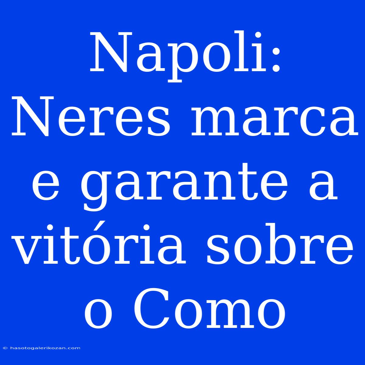 Napoli: Neres Marca E Garante A Vitória Sobre O Como