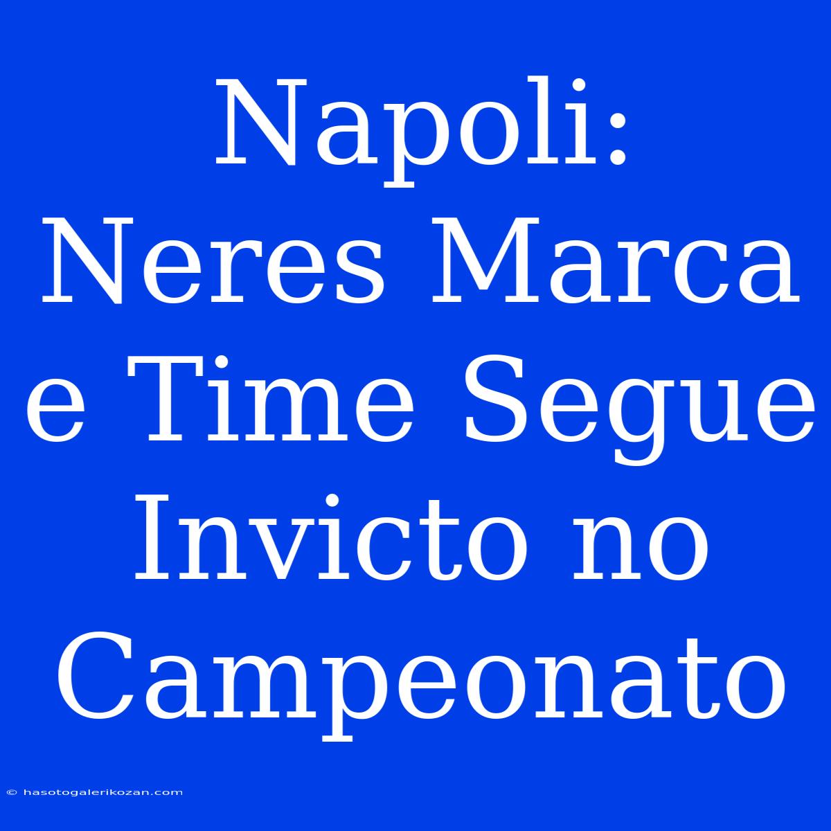 Napoli: Neres Marca E Time Segue Invicto No Campeonato