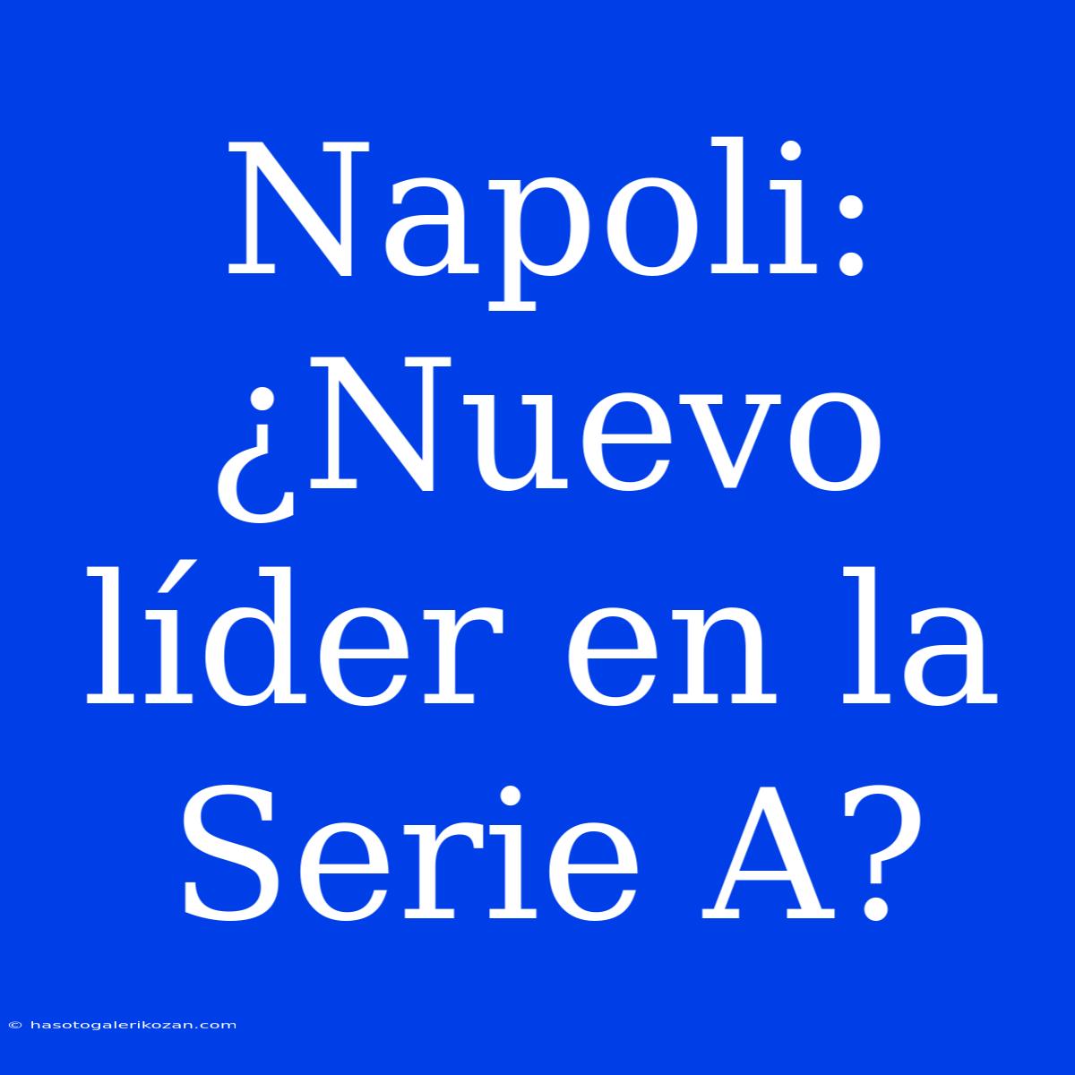 Napoli: ¿Nuevo Líder En La Serie A?