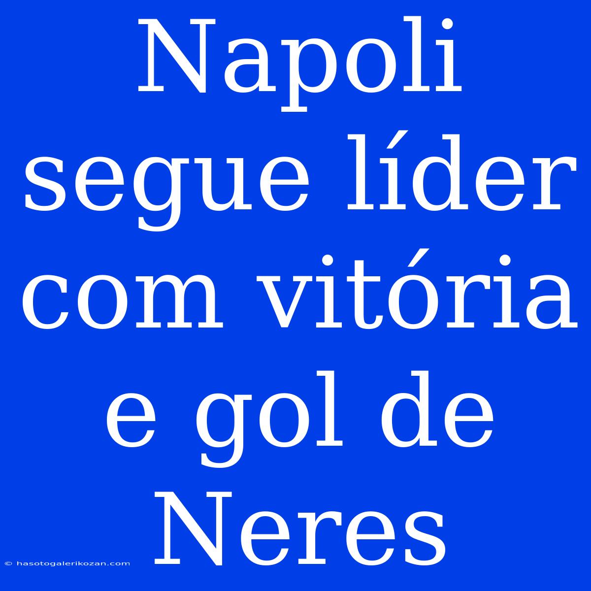 Napoli Segue Líder Com Vitória E Gol De Neres