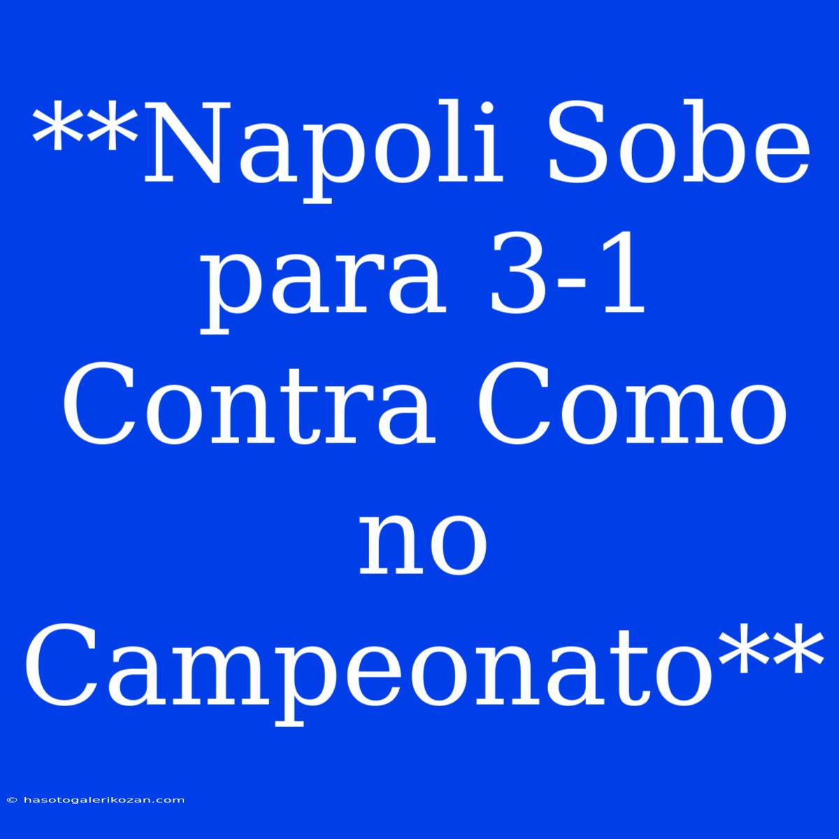 **Napoli Sobe Para 3-1 Contra Como No Campeonato**