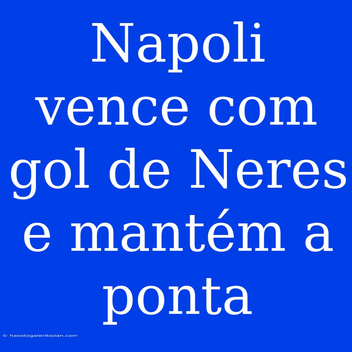 Napoli Vence Com Gol De Neres E Mantém A Ponta