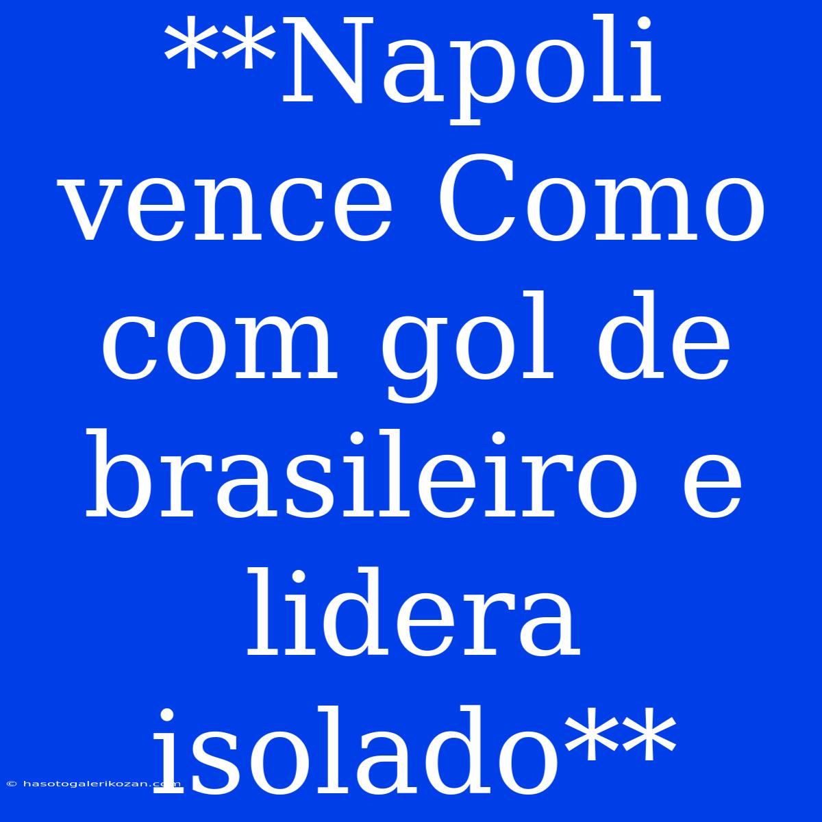 **Napoli Vence Como Com Gol De Brasileiro E Lidera Isolado**