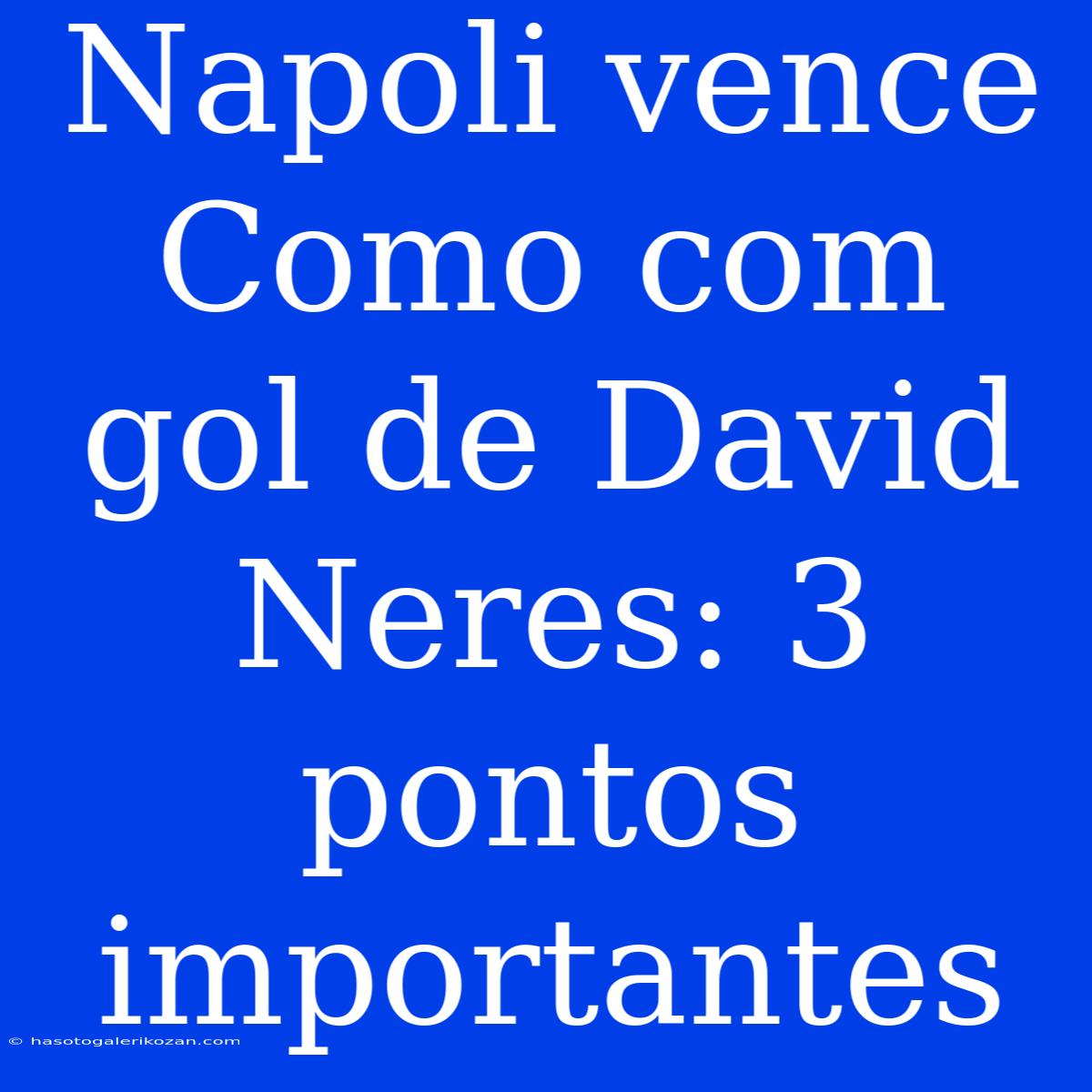 Napoli Vence Como Com Gol De David Neres: 3 Pontos Importantes 