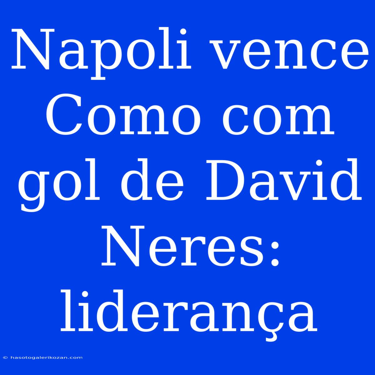 Napoli Vence Como Com Gol De David Neres: Liderança