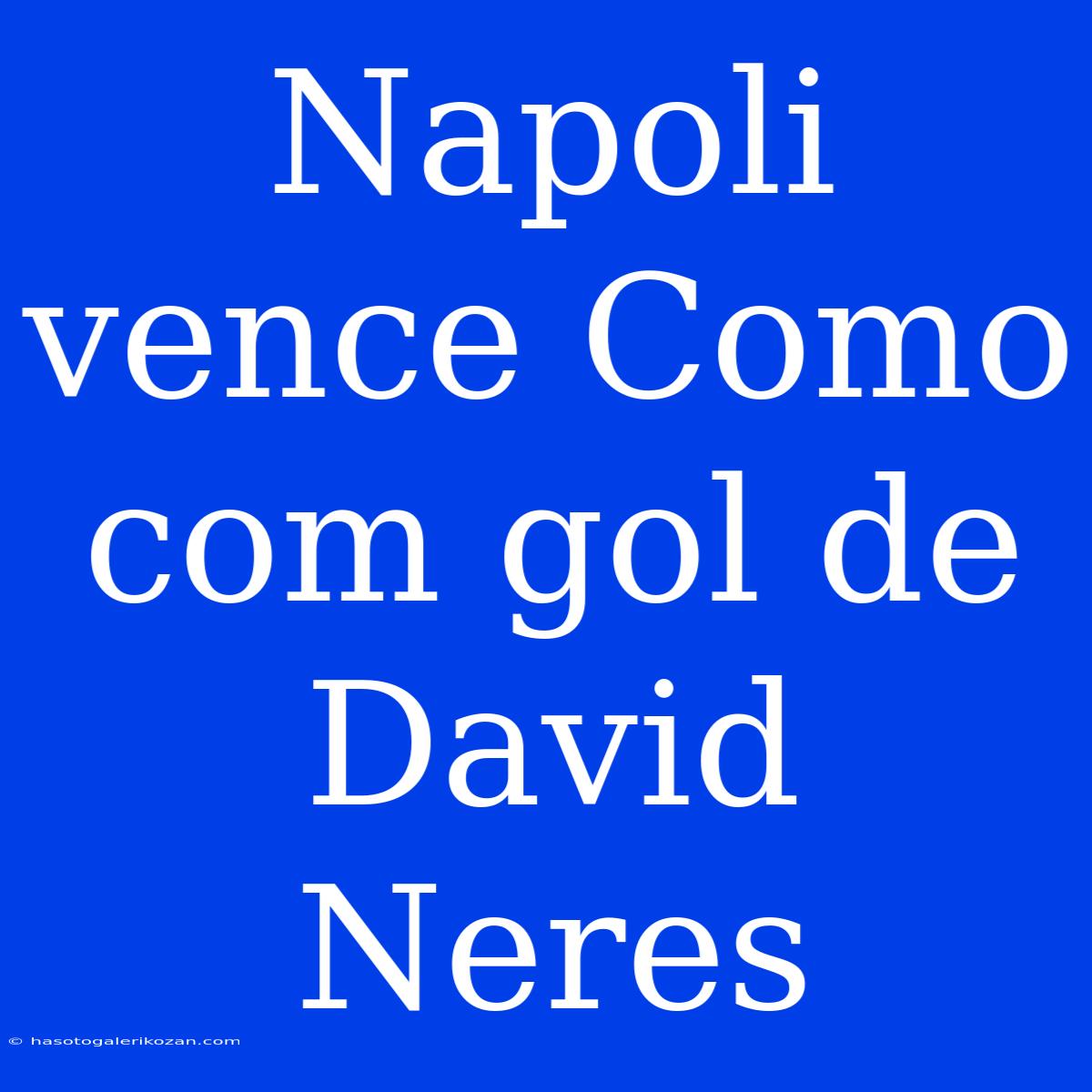 Napoli Vence Como Com Gol De David Neres