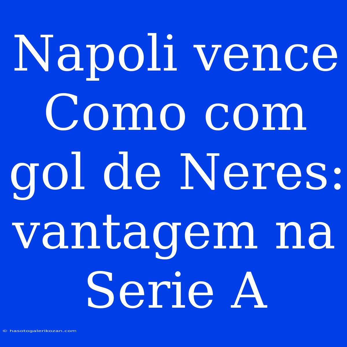 Napoli Vence Como Com Gol De Neres: Vantagem Na Serie A