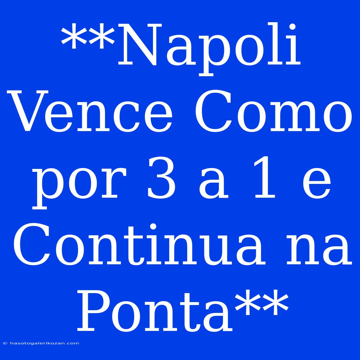 **Napoli Vence Como Por 3 A 1 E Continua Na Ponta**