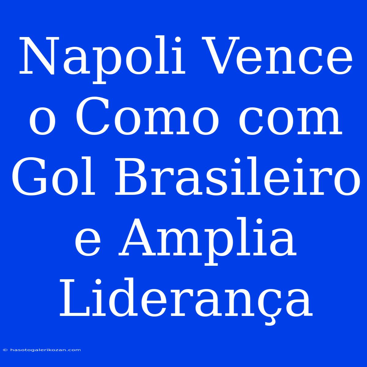 Napoli Vence O Como Com Gol Brasileiro E Amplia Liderança